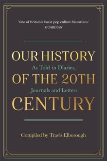 Our History of the 20th Century : As Told in Diaries, Journals and Letters