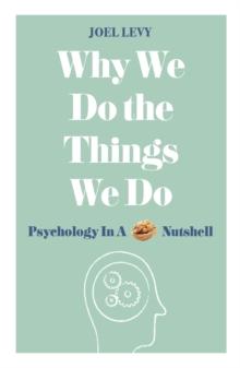 Why We Do the Things We Do : Psychology in a Nutshell