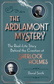 The Ardlamont Mystery : The Real-Life Story Behind the Creation of Sherlock Holmes