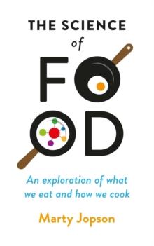 The Science of Food : An Exploration of What We Eat and How We Cook