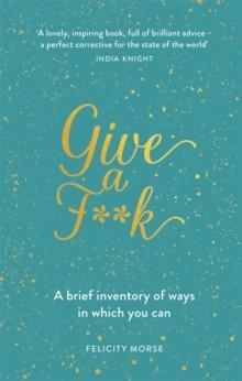 Give a F**k : A brief inventory of ways in which you can