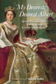 My Dearest, Dearest Albert : Queen Victoria's Life Through Her Letters and Journals