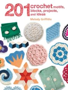 201 Crochet Motifs, Blocks, Projects and Ideas