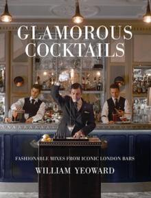 Glamorous Cocktails : Fashionable Mixes from Iconic London Bars