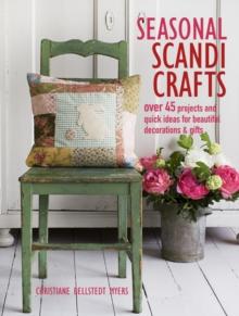 Seasonal Scandi Crafts : Over 45 Projects and Quick Ideas for Beautiful Decorations & Gifts