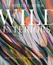 Wild Interiors : Beautiful Plants in Beautiful Spaces