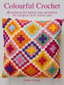 Colourful Crochet : 35 Designs to Bring the Benefits of Colour into Your Life