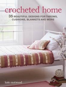 Crocheted Home : 35 Beautiful Designs for Throws, Cushions, Blankets and More