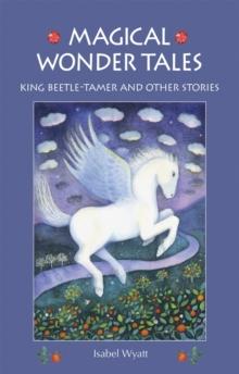 Magical Wonder Tales : King Beetle Tamer and Other Stories