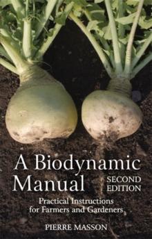 A Biodynamic Manual : Practical Instructions for Farmers and Gardeners