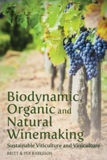 Biodynamic, Organic and Natural Winemaking : Sustainable Viticulture and Viniculture