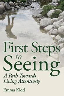 First Steps to Seeing : A Path Towards Living Attentively