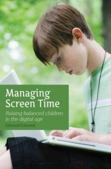 Managing Screen Time : Raising Balanced Children in the Digital Age