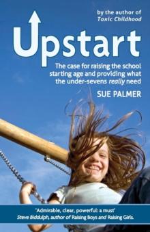 Upstart : The case for raising the school starting age and providing what the under-sevens really need