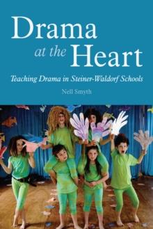 Drama at the Heart : Teaching Drama in Steiner-Waldorf Schools