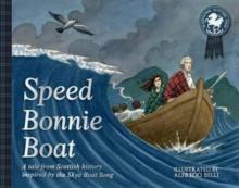 Speed Bonnie Boat : A Tale from Scottish History Inspired by the Skye Boat Song