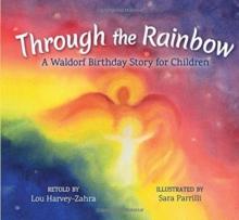 Through The Rainbow : A Waldorf Birthday Story For Children