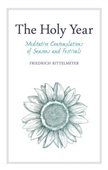 The Holy Year : Meditative Contemplations of Seasons and Festivals