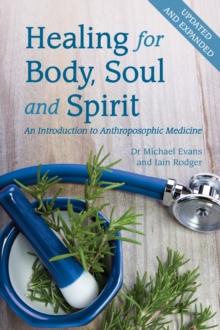 Healing for Body, Soul and Spirit : An Introduction to Anthroposophic Medicine