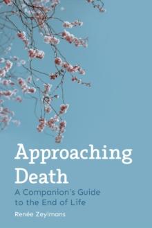 Approaching Death : A Companion's Guide to the End of Life