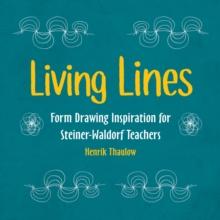 Living Lines : Form Drawing Inspiration For Steiner-Waldorf Teachers