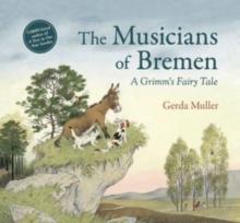 The Musicians of Bremen : A Grimm's Fairy Tale