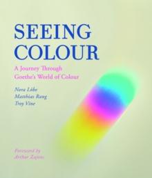 Seeing Colour : A Journey Through Goethe's World of Colour (Fixed Format Edition)