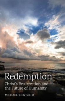 Redemption : Christ's Resurrection and the Future of Humanity