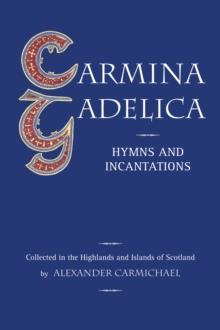 Carmina Gadelica : Hymns and Incantations