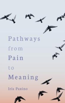 Pathways from Pain to Meaning : Short Thoughts on Pain in History and Personal Development