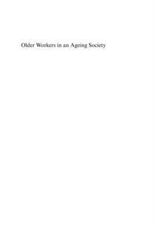 Older Workers in an Ageing Society : Critical Topics in Research and Policy