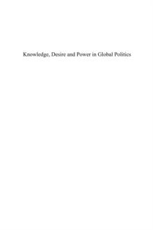 Knowledge, Desire and Power in Global Politics