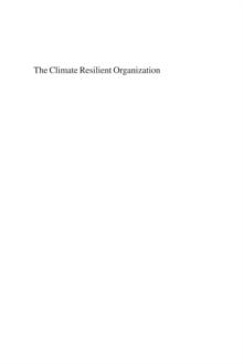 Climate Resilient Organization : Adaptation and Resilience to Climate Change and Weather Extremes