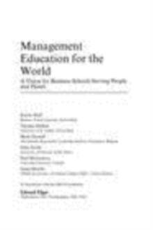 Management Education for the World : A Vision for Business Schools Serving People and Planet