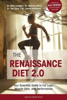 The Renaissance Diet 2.0 : Your Scientific Guide to Fat Loss, Muscle Gain, and Performance