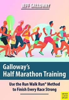 Galloway's Half Marathon Training : Use the Run Walk Run Method to Finish Every Race Strong