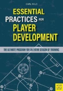 Essential Practices for Player Development : The Ultimate Program for an Entire Season of Training