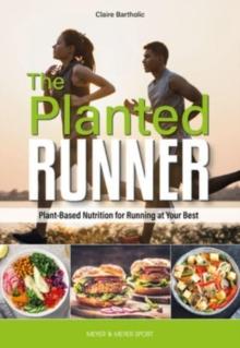 The Planted Runner : Plant-Based Nutrition for Running at Your Best