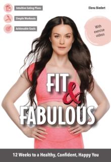 Fit & Fabulous : 12 Weeks to a Healthy, Confident, Happy You