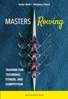 Masters Rowing : Training for Technique, Fitness, and Competition