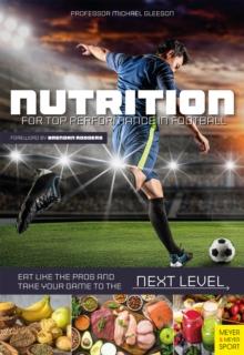 Nutrition for Top Performance in Football : Eat like the Pros and Take Your Game to the Next Level