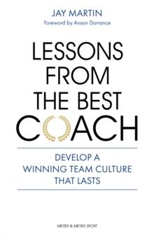 Lessons from the Best Coach : Develop a Winning Team Culture