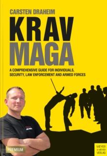 Krav Maga : A Comprehensive Guide For Individuals, Security, Law Enforcement and Armed Forces