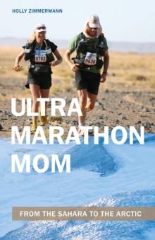 Ultramarathon Mom : From the Sahara to the Arctic