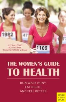 The Women's Guide to Health : Run Walk Run(R), Eat Right, and Feel Better