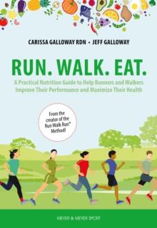 Run. Walk. Eat. : A Practical Nutrition Guide to Help Runners and Walkers Improve Their Performance and Maximize Their Health