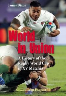 World in Union : A History of the Rugby World Cup in XV Matches