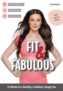 Fit & Fabulous : 12 Weeks to a Healthy, Confident, Happy You