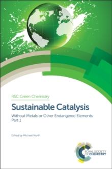 Sustainable Catalysis : Without Metals or Other Endangered Elements, Part 1