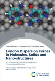 London Dispersion Forces in Molecules, Solids and Nano-structures : An Introduction to Physical Models and Computational Methods